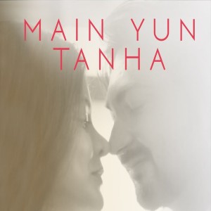 Main Yun Tanha lyrics