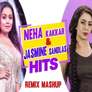 Neha Kakkar & Jasmine Sandlas - Remix Mashup lyrics