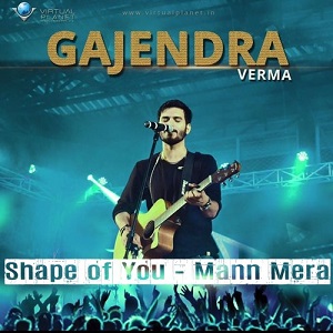 Shape of You + Mann Mera lyrics